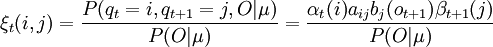 \xi_{t}{(i,j)}=\frac{P(q_{t}=i,q_{t+1}=j,O|\mu)}{P(O|\mu)}=\frac{\alpha_{t}{(i)}a_{ij}b_{j}(o_{t+1})\beta_{t+1}(j)}{P(O|\mu)}