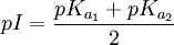 pI = \frac {pK_{a_{1}} + pK_{a_{2}}} {2}