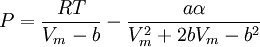 P=\frac{RT}{V_m-b} - \frac{a\alpha}{V_m^2+2bV_m-b^2}