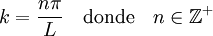 k = \frac{n \pi}{L} \quad \mbox{donde} \quad n\in \mathbb{Z}^+