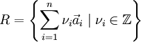 R = \left\{ \sum_{i=1}^n \nu_i \vec a_i \; | \; \nu_i \in\Bbb{Z} \right\}