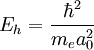 E_h = {{\hbar^2} \over {m_e a_0^2}}