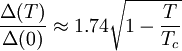 \frac{\Delta(T)}{\Delta(0)} \approx 1.74\sqrt{1-\frac{T}{T_c}}