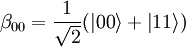 \beta_{00} = \frac{1}{\sqrt{2}}({\left\vert{00}\right\rangle}+{\left\vert{11}\right\rangle})