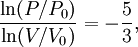 {\operatorname{ln} (P/P_0) \over \operatorname{ln} (V/V_0)} = -{5 \over 3},