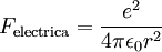 F_\mathrm{electrica}= \frac{e^2}{4 \pi \epsilon_0 r^2 } \