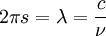 2 \pi s = \lambda = \frac{c}{\nu}