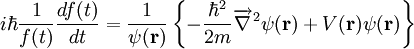 i\hbar \frac{1}{f(t)} {d f(t)\over d t} =       \frac{1}{\psi(\mathbf{r})} \left\{-{\hbar^2\over 2m}\overrightarrow{\nabla}^2\psi(\mathbf{r})+V(\mathbf{r})\psi(\mathbf{r}) \right\}