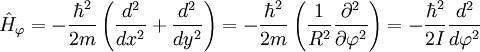 \hat{H}_\varphi = -\frac{\hbar^2}{2m} \left(\frac{d^2}{dx^2}+\frac{d^2}{dy^2} \right) = -\frac{\hbar^2}{2m}\left(\frac{1}{R^2}\frac{\partial^2}{\partial \varphi^2} \right) =  -\frac{\hbar^2}{2I} \frac{d^2}{d\varphi^2}