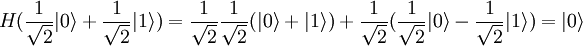 H( \frac{1}{\sqrt{2}}|0\rangle+\frac{1}{\sqrt{2}}|1\rangle )= \frac{1}{\sqrt{2}} \frac{1}{\sqrt{2}}(|0\rangle + |1\rangle) + \frac{1}{\sqrt{2}}( \frac{1}{\sqrt{2}}|0\rangle-\frac{1}{\sqrt{2}}|1\rangle)= |0\rangle