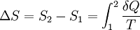 \Delta S = S_2 - S_1 = \int_1^2 \frac {\delta Q} {T}