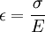 \epsilon = \frac{\sigma}{E}