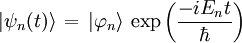 |\psi_{n}(t)\rangle \,= \, |\varphi_{n}\rangle \, \exp\left( \frac{-iE_{n}t}{\hbar} \right)