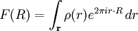 F(R)=\int_{\mathbf r}{\rho(r) e^{{2 \pi i r\cdot R}}\,dr}