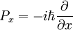 P_x=-i\hbar \frac{\partial}{\partial x}