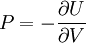 P = -\frac{\partial U}{\partial V}