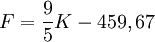 F = \frac{9}{5}K - 459,67 \,\!