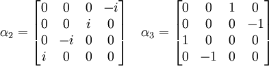 \alpha_2 = \begin{bmatrix} 0 & 0 & 0 & -i \\ 0 & 0 & i & 0 \\ 0 & -i& 0 & 0 \\ i & 0 & 0 & 0 \end{bmatrix} \quad \alpha_3 = \begin{bmatrix} 0 & 0 & 1 & 0 \\ 0 & 0 & 0 & -1 \\ 1 & 0 & 0 & 0 \\ 0 & -1 & 0 & 0 \end{bmatrix}