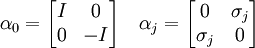 \alpha_0 = \begin{bmatrix} I & 0 \\ 0 & -I \end{bmatrix} \quad \alpha_j = \begin{bmatrix} 0 & \sigma_j \\ \sigma_j & 0 \end{bmatrix}