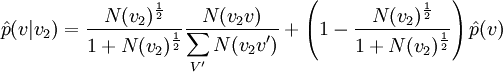 \hat{p}(v|v_{2}) = \frac{N(v_{2})^{\frac{1}{2}}}{1+N(v_{2})^{\frac{1}{2}}} \frac{N(v_{2}v)}{\displaystyle\sum_{V'}{N(v_{2}v')}} + \left(1-\frac{N(v_{2})^{\frac{1}{2}}}{1+N(v_{2})^{\frac{1}{2}}} \right) \hat{p}(v)