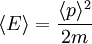 \langle E \rangle =\frac{\langle p \rangle^2}{2m}