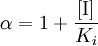 \alpha = 1 + \frac{[\mbox{I}]}{K_{i}}