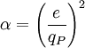 \alpha = \left( \frac{e}{q_P} \right)^2