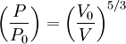 \left( {P \over P_0} \right)  =  \left( {V_0 \over V} \right)^{5/3}