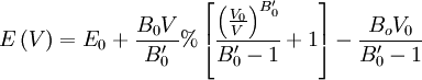 E\left( V\right)=E_{0}+\frac{B_{0}V}{B_{0}^{\prime }}% \left[ \frac{\left( \frac{V_{0}}{V}\right) ^{B_{0}^{\prime }}}{B_{0}^{\prime }-1}+1\right] -\frac{B_{o}V_{0}}{B_{0}^{\prime}-1}