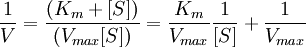 {1 \over V} = {(K_m + [S]) \over (V_{max}[S])} = {K_m \over V_{max}} {1 \over [S]} + {1 \over V_{max}}