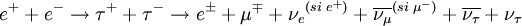 e^+ + e^- \rightarrow \tau^+ + \tau^- \rightarrow e^{\pm} + \mu^{\mp} + {\nu_{e}}^{(si\;e^{+})} + \overline{\nu_{\mu}}^{(si\;\mu^{-})} + \overline{\nu_{\tau}} + \nu_{\tau}