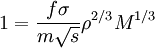 1 = \frac{f \sigma}{m \sqrt{s}} \rho^{2/3} M^{1/3}