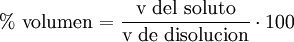 \ % \mbox{ volumen} = \frac{\mbox{v del soluto}}{\mbox{v de disolucion}}\cdot 100