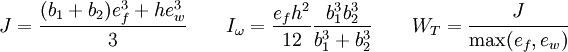 J = \frac{(b_1+b_2)e_f^3+he_w^3}{3} \qquad I_\omega = \frac{e_fh^2}{12}\frac{b_1^3b_2^3}{b_1^3+b_2^3} \qquad W_T = \cfrac{J}{\max(e_f,e_w)}