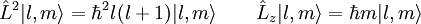 \hat{L}^2 | l, m \rang = {\hbar}^2 l(l+1) | l, m \rang  \qquad  \hat{L}_z | l, m \rang = \hbar m | l, m \rang