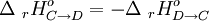 \Delta\ _r H_{C \rightarrow D}^o = - \Delta\ _r H_{D \rightarrow C}^o