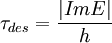 \tau_{des} = \frac{|Im E|}{h}