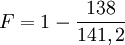 F = 1 - {138 \over 141,2}
