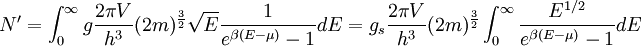N^\prime = \int_0^\infty g \frac{2 \pi V}{h^3} (2m)^{\frac{3}{2}}\sqrt{E}\frac{1}{e^{\beta(E - \mu)} - 1} dE = g_s \frac{2 \pi V}{h^3} (2m)^{\frac{3}{2}} \int_0^\infty \frac{E^{1/2}}{e^{\beta(E - \mu)} - 1} dE