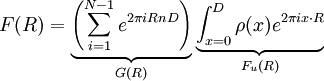 F(R)=\underbrace{\left( \sum_{i = 1}^{N-1}e^{{2 \pi iRnD}}\right)}_{G(R)}\underbrace{\int_{x=0}^{D}\rho(x) e^{{2 \pi i x\cdot R}}}_{F_{u}(R)}