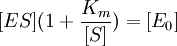 [ES](1 + \frac{K_m}{[S]}) = [E_0]