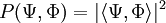 P(\Psi , \Phi) = |\langle \Psi,\Phi\rangle|^2