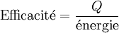 \mathrm{Efficacit\acute{e}} = { Q \over \mathrm{\acute{e}nergie}}