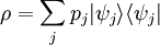 \rho = \sum_j p_j |\psi_j \rang \lang \psi_j|