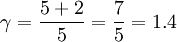 \gamma = \frac{5 + 2}{5} = \frac{7}{5} = 1.4