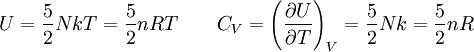 U = \frac{5}{2}NkT = \frac{5}{2}nRT \qquad C_V = \left(\frac{\partial U}{\partial T}\right)_V = \frac{5}{2}Nk = \frac{5}{2}nR