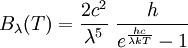 B_\lambda(T) = \frac{2 c^2}{\lambda^5}~\frac{h}{e^\frac{hc}{\lambda kT}-1}