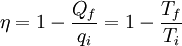 \eta = 1 - \frac{Q_f}{q_i} = 1 - \frac{T_f}{T_i}