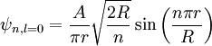 \psi_{n,l=0} = \frac{A}{\pi r} \sqrt{\frac{2R}{n}} \sin \left(\frac{n\pi r}{R}\right)