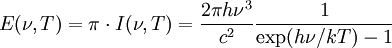 E(\nu,T)=\pi \cdot I(\nu,T) = \frac{2\pi h\nu^{3}}{c^2}\frac{1}{\exp({h\nu}/kT)-1}